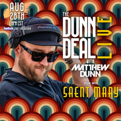 The Dunn Deal with Matthew Dunn episode 57 LIVE (special guest SAENT MARY)