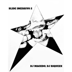 SLIDE IMERSIVO 2 - DJ MACEDO, DJ RIQUEZX