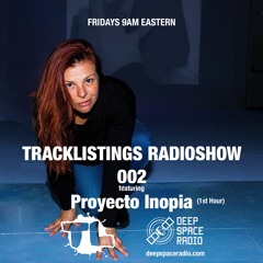 Tracklistings Radio Show #002 (2022.04.08) : Proyecto Inopia (1st Hour) @ Deep Space Radio
