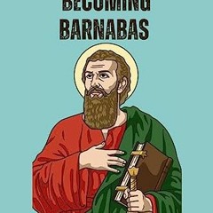 (+ The Gospel Of Becoming Barnabas, Revealing The Missionary Life Of Barnabas (E-reader+