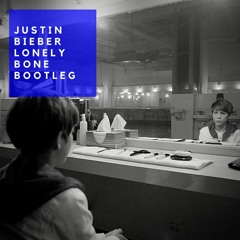 Justin Bieber & Benny Blanco - Lonely (Bone Bootleg)[FREE DOWNLOAD]