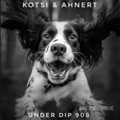 Kotsi & Ahnert UNDER DIP Ep. 908 Progressive House (121bpm)