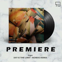 PREMIERE: Ziger - Sky Is The Limit (Nomas Remix) [EAT MY HAT MUSIC]