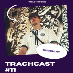 TrachCast #11 - Debenjiy