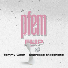 Tommy Cash - Espresso Macchiato (PFEM FLIP extended)