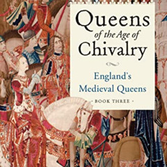 [View] KINDLE 📥 Queens of the Age of Chivalry: England's Medieval Queens, Volume Thr