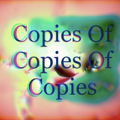 Copies of copies of copies