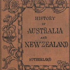 VIEW EPUB ✅ History of Australia and New Zealand (Illustrated) by  Alexander Sutherla