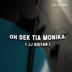 OH DEK TIA MONIKA ( JJ DISTAN )