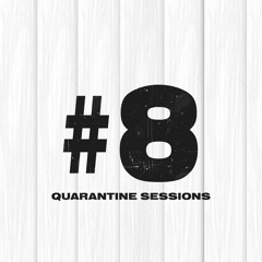 Quarantine Sessions #8