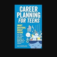 Read ebook [PDF] 📚 Career Planning for Teens. Smart Questions, Bright Future: Essential Questions