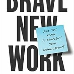 ❤️ Download Brave New Work: Are You Ready to Reinvent Your Organization? by Aaron Dignan
