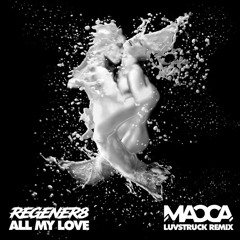 Regener8 - All My Love (Macca's Luvstruck Remix)