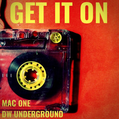 Mac one x DW Underground - Get it on