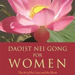 [FREE] EBOOK 📒 Daoist Nei Gong for Women: The Art of the Lotus and the Moon by  Roni