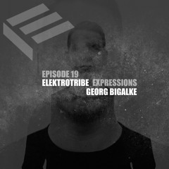 Elektrotribe Expressions Episode 19 : Georg Bigalke