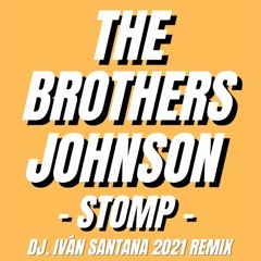 The Brothers Johnson - Stomp! ( Dj. Iván Santana 2021 remix )