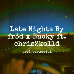 Late Nights By fr3d x Bucky ft. chris2kolld (prod. beatsbytui)