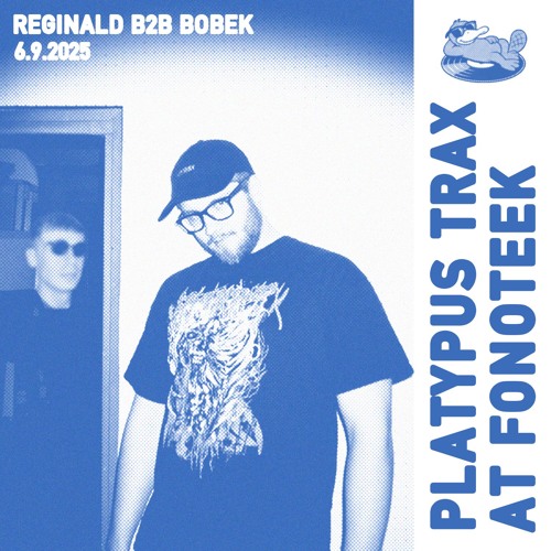 Platypus Trax im Fonoteek: Reginald B2B Bobek (6.9.2025)