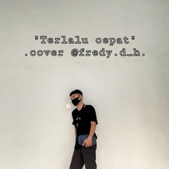Terlalu cepat - Cover Fredy dh