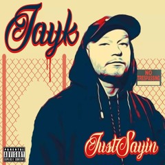 JayK- Just Sayin'