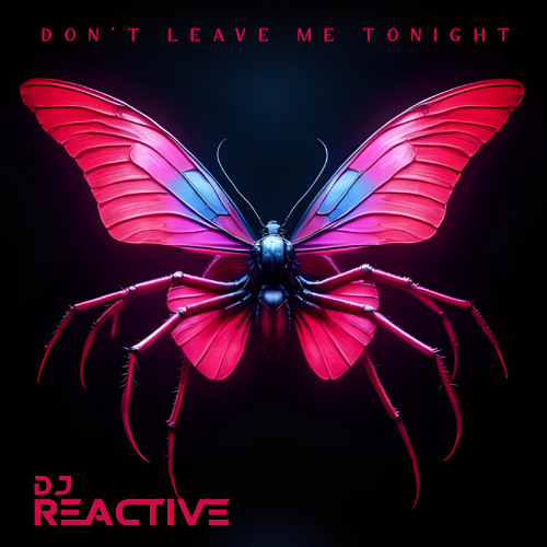 Dj Reactive - Don't Leave Me Tonight (Original Mix)