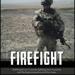 (PDF/ePub) Firefight - Battling Fires in Canada Fighting Wars Overseas and Finding Humanity Amid the