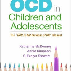 ❤book✔ OCD in Children and Adolescents: The 'OCD Is Not the Boss of Me' Manual