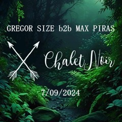 Chalet Noir 7-09-24 Gregor Size b2b Max Piras