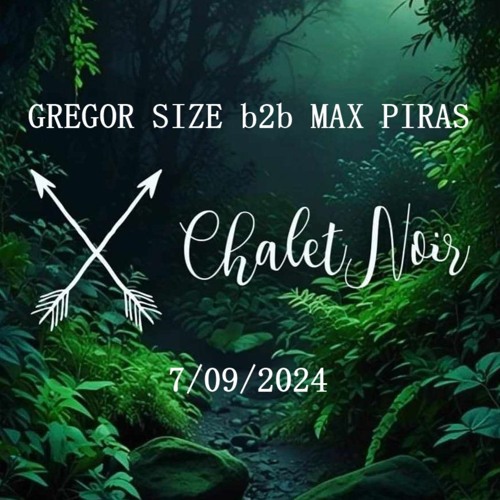 Chalet Noir 7-09-24 Gregor Size b2b Max Piras