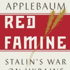 Read [EBOOK EPUB KINDLE PDF] Red Famine: Stalin's War on Ukraine by  Anne Applebaum 📧