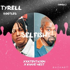 Tyrell Bootleg Selfish XXXTentacion X Kanye West