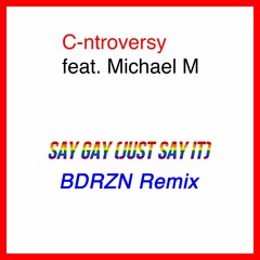 C-ntroversy featuring Michael M- Say Gay (Just Say It) BDRZN Remix - FREE DOWNLOAD