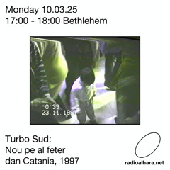 Turbo Sud / Radio Alhara w/ Vashish (Nou pe al feter dan Catania, 1997), 10th November 2025