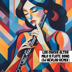 Los Chicos Altos - Mila's Flute Song (DJ Kevlar Remix)
