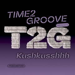 Kushkusshhh | T2G PODCAST 019