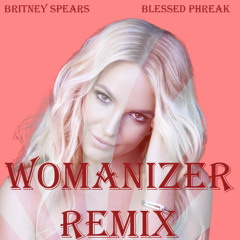 Britney Spears - Womanizer (Blessed Phreak Remix) [Free DL]