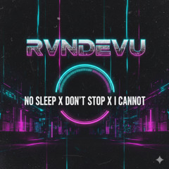 Matroda, Meryll vs. Prospa vs. Anti Up - No Sleep vs.  Don't Stop vs I Cannot (RVNDEVU Mashup)