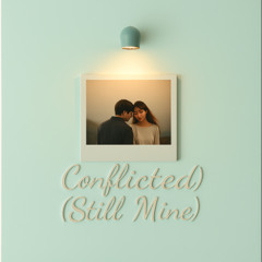 Conflicted (Still Mine)