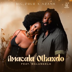 Amacala Othando (feat. Malungelo)