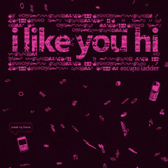 i like you hi