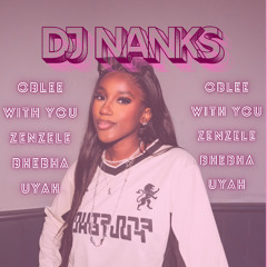 DJ NANKS - Oblee + With you + Zenzele + Bhebha + Uyah