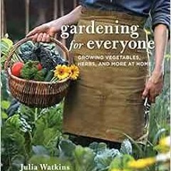 READ EBOOK 📤 Gardening For Everyone: Growing Vegetables, Herbs, and More at Home by