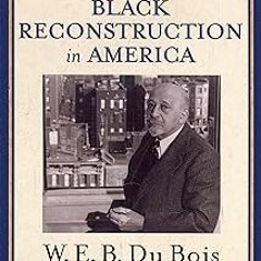Black Reconstruction in America (The Oxford W. E. B. Du Bois): An Essay Toward a History of the