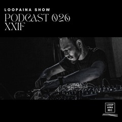 Podcast 026 / XXiF / Loopaina Records