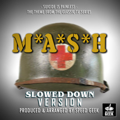 Suicide Is Painless - M.A.S.H Main Theme (From "M.A.S.H") (Slowed Down Version)