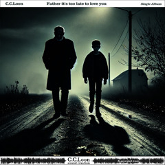 CCLoon - Father it`s too late to love you