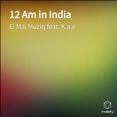 12 Am in India (feat. K.a.e)