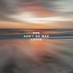RnR X Don't Go Mad X Lotus (Veilzed Edit)