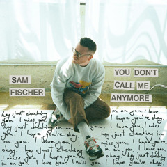 Sam Fischer - You Don't Call Me Anymore